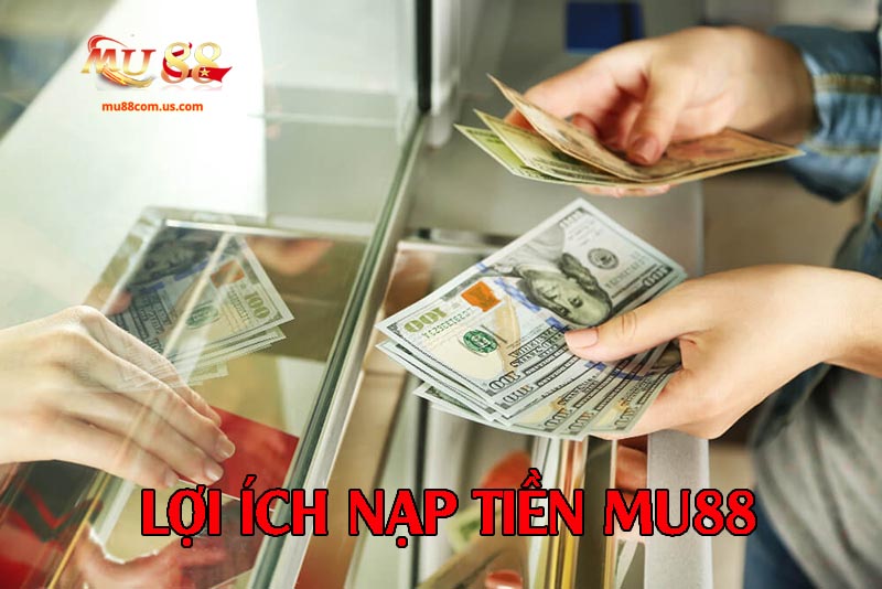 Lợi ích khi nạp tiền tại nhà cái này