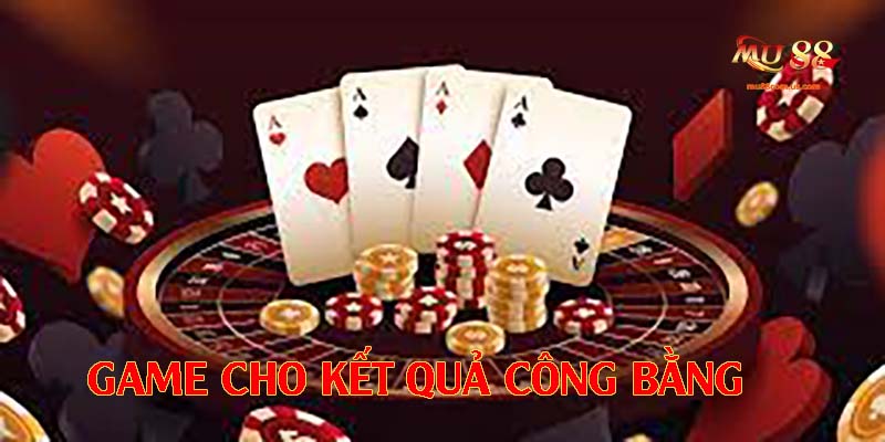 Game cho kết quả công bằng nhất