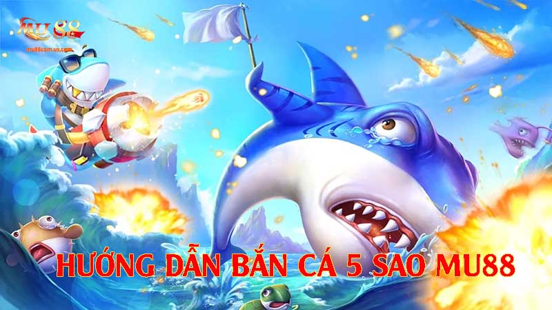 Hướng dẫn tham gia trò chơi bắn cá 5 sao