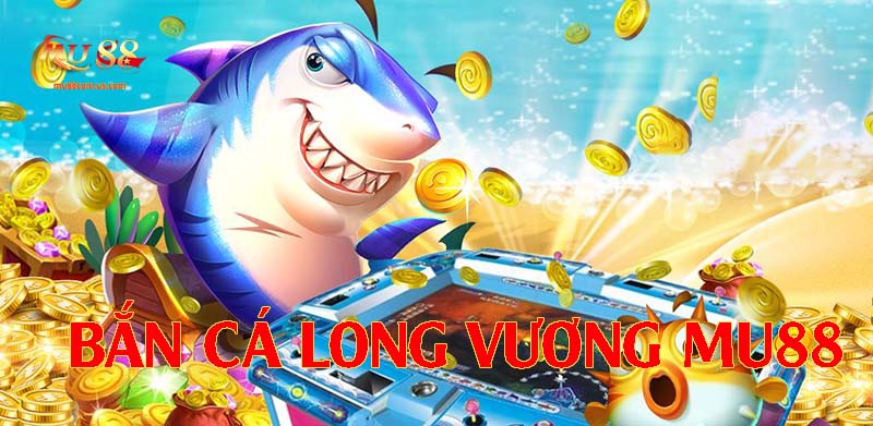 Khái niệm căn bản về bắn cá long vương