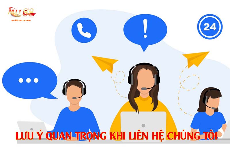 Những lưu ý quan trọng bạn cần biết trước khi liên hệ với chúng tôi
