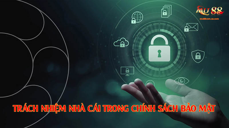 Trách nhiệm của nhà cái này trong chính sách bảo mật